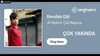 Emrullah Çitil - Al Aşkını Cal Basina (Çok Yakında)