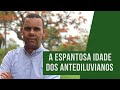 A ESPANTOSA IDADE DOS ANTEDILUVIANOS