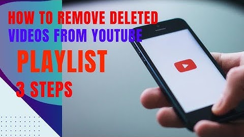 How to remove a deleted video from YouTube playlist|