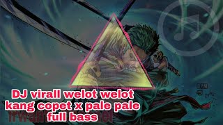 DJ VIRALL WELOT-WELOT KANG COPET X PALE-PALE FULL BASS