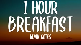 Kevin Gates - Breakfast (1 HOUR/Lyrics)