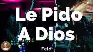 🍺💃🎤 Feid - Le Pido A Dios - Letra / Lyric 📃🎧