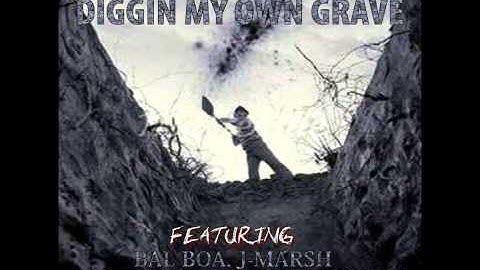 DIGGIN MY OWN GRAVE FT. BAL BOA, JELLY ROLL, BPZ,  TROUBLE, AND J-MARSH