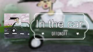 OFFONOFF (오프온오프) - In the car (Lyrics/가사 )[Han/Eng]