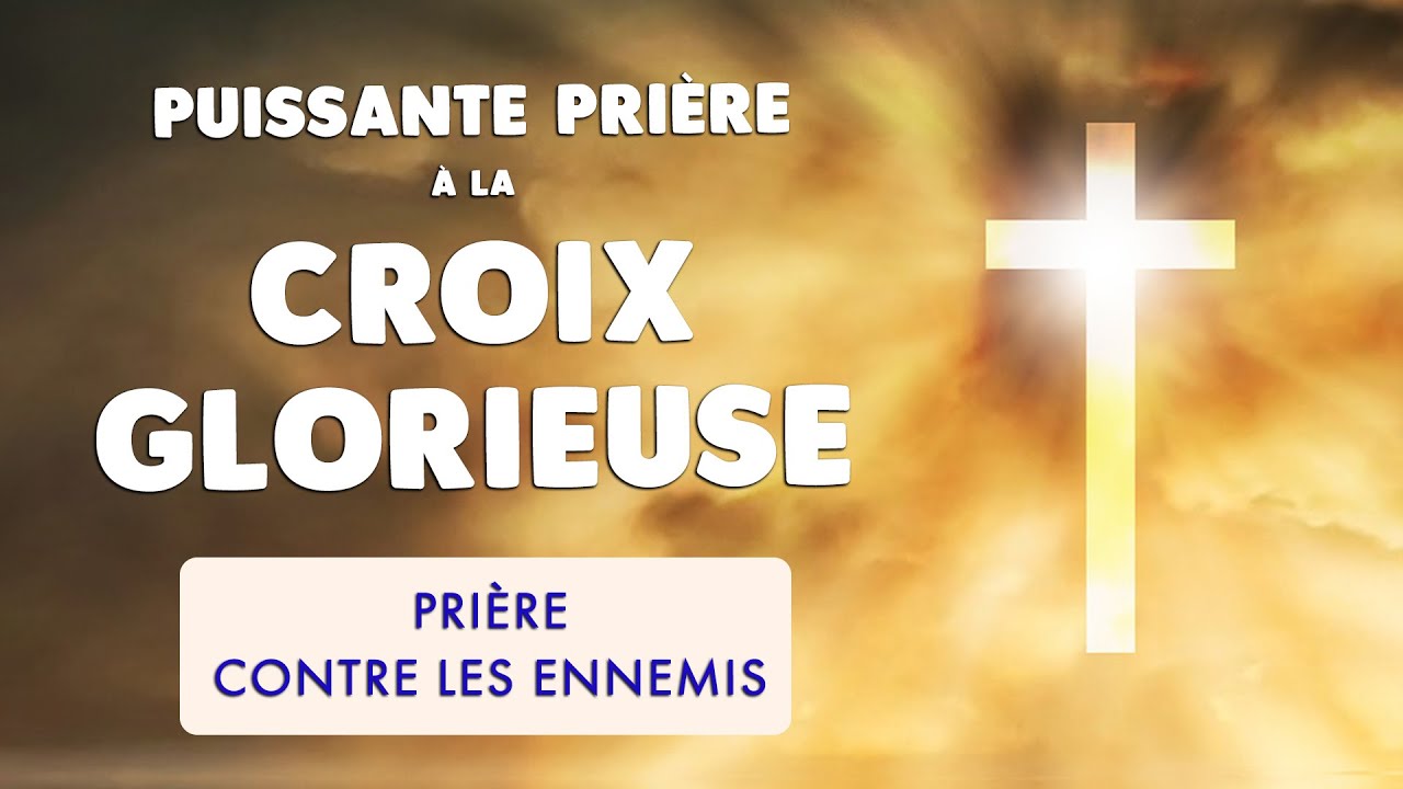 Priere A La Croix Glorieuse Contre Les Ennemis Youtube Priere A La Croix Glorieuse Contre Les Ennemis Youtube