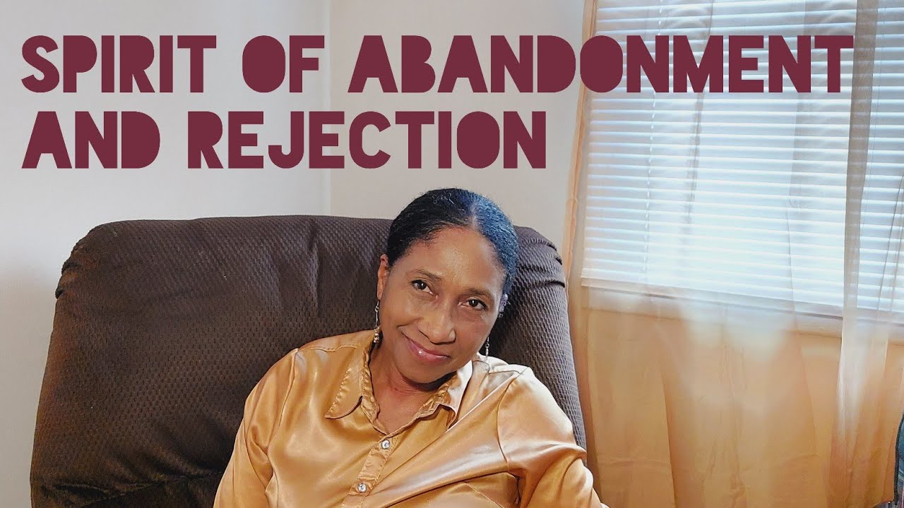 The Spirit of Abandonment and rejection handling it. YouTube