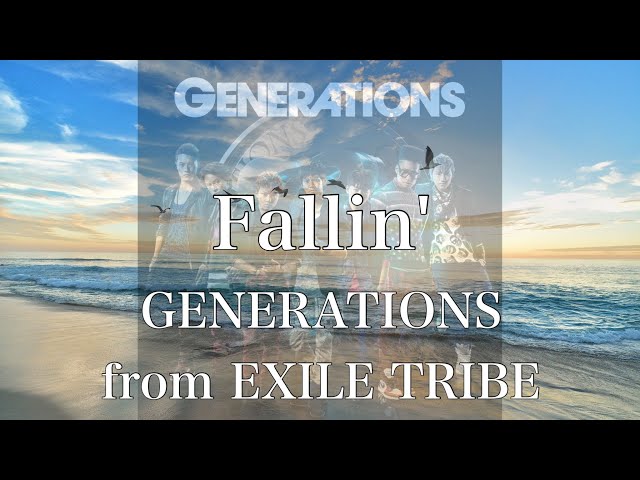 GENERATIONS from EXILE TRIBE - Fallin'