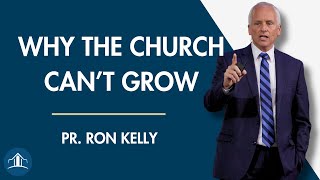 Why The Church Can't Grow | Pastor Ron Kelly