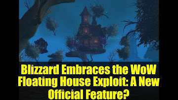 Blizzard Embraces the WoW Floating House Exploit: A New Official Feature?