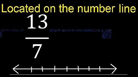 Located 13/7 on the number line , locate fractions on the number line . represented
