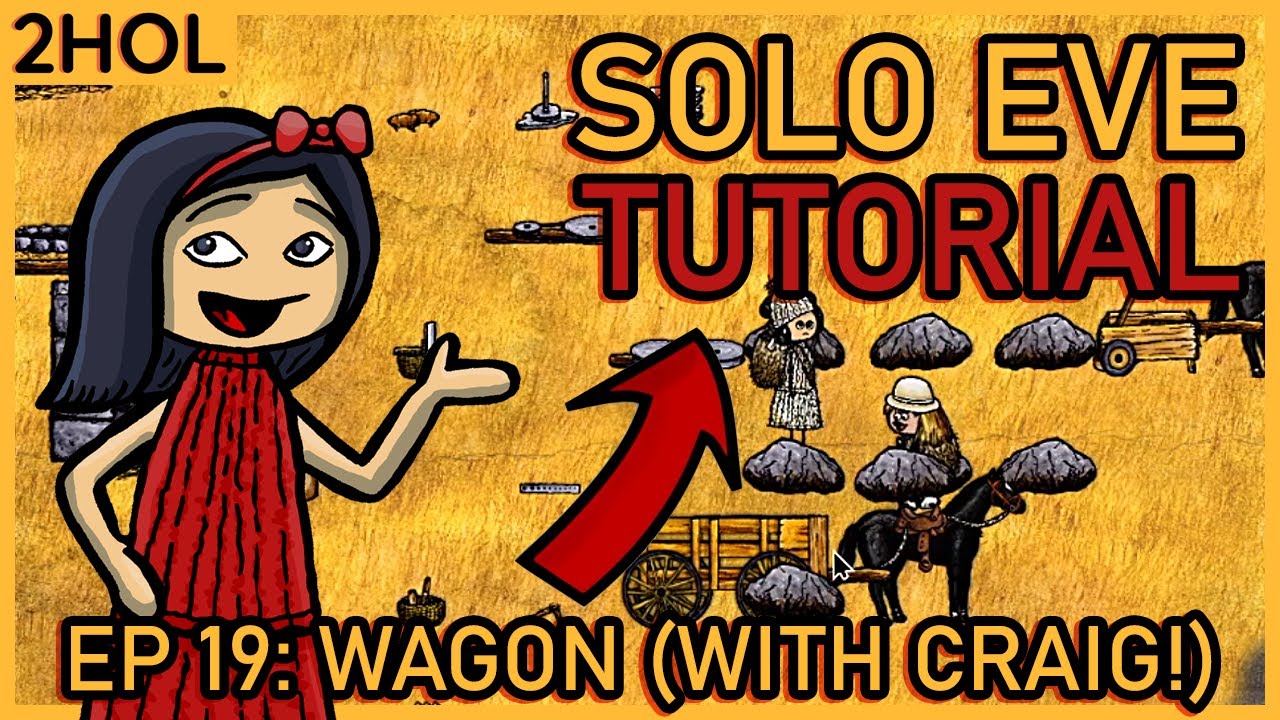 Making a wagon with special guest Craig! - Solo Eve Tutorial in 2HOL ...