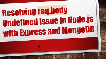 Resolving req.body Undefined Issue in Node.js with Express and MongoDB