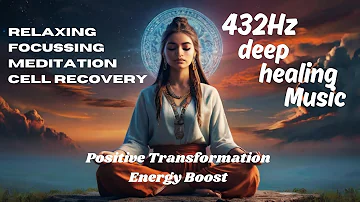 432 Hz - Deep Healing High Energy Music for Body & Soul - DNA Repair, Relaxation&Meditation Music