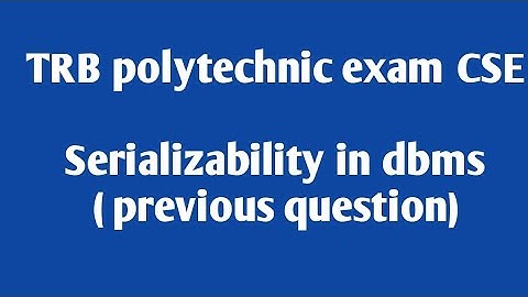 TRB(CSE)polytechnic exam CSE-Serializability in dbms(previous year question)