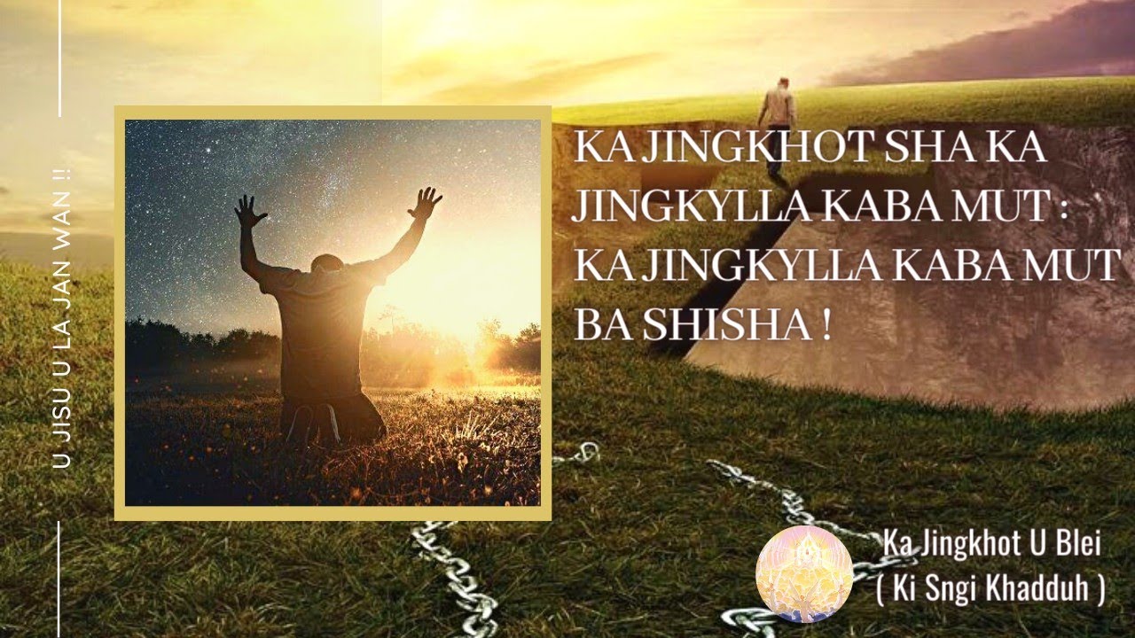 Ka Jingkhot U Blei Sha Ka Jingkylla Kaba Mut : Ka Jingkylla Kaba Mut Ba Shisha !