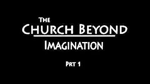 Part 1 Church Beyond Imagination