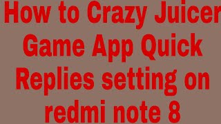 How to Crazy Juicer Game App Quick Replies setting on redmi note 8 screenshot 5