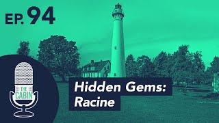 Teaser: The Cabin Podcast - Ep. 94: Hidden Gems: Racine