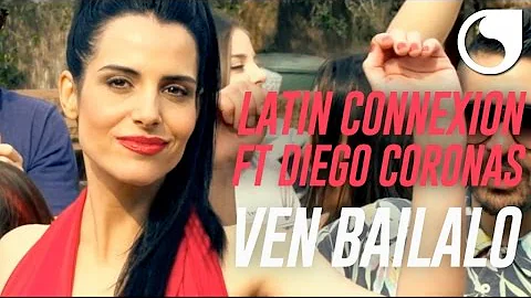 Latin Connexion Ft. Diego Coronas - Ven Bailalo (Official Video)