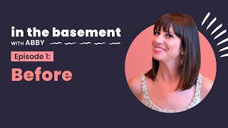 In the Basement with Abby, E1: “Before”