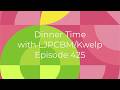 Dinner Time with LJPCBM/Kwelp - Episode 425