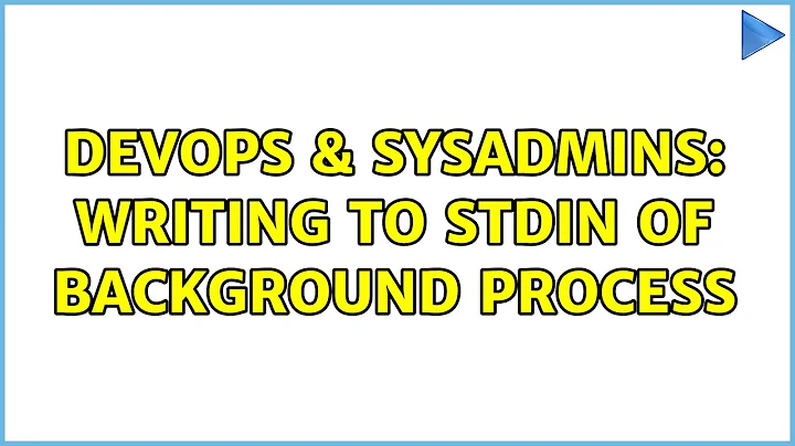 DevOps & SysAdmins: Writing to stdin of background process (3 Solutions!!)
