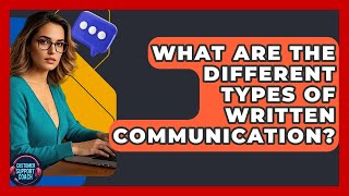 What Are The Different Types Of Written Communication? - Customer Support Coach