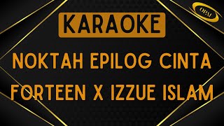 Forteen X Izzue Islam - Noktah Epilog Cinta [Karaoke]