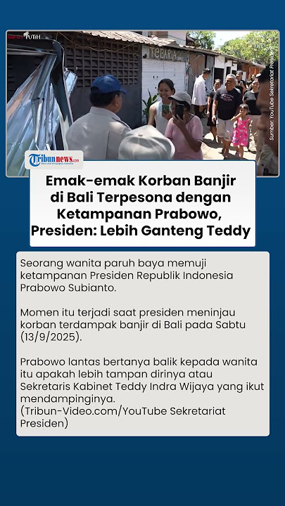 Dipuji Tampan oleh Emak-emak Korban Banjir di Bali, Presiden Prabowo: Lebih Ganteng Pak Teddy Ya?