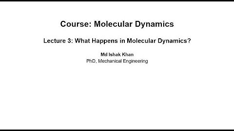 MD Simulation Lecture 3: What Happens in Molecular Dynamics