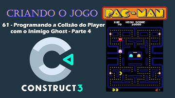 Construct 3 | Jogo Pac-Man | 61 - Programando a Colisão do Player com o inimigo Ghost - Parte 4