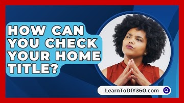 How Can You Check Your Home Title? - LearnToDIY360.com