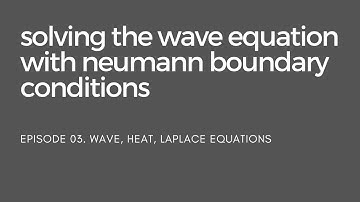 03. Solving the Wave Equation with Neumann Boundary Conditions