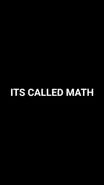 it's called math