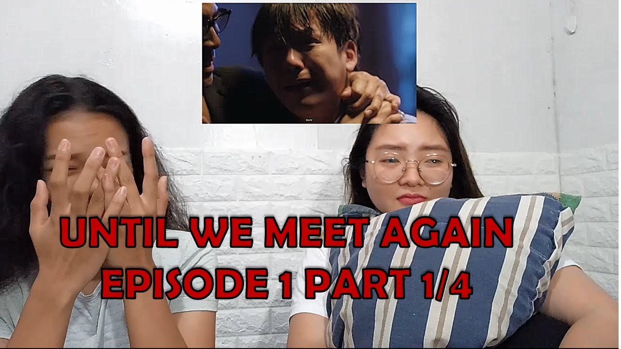 REACTION VIDEO: Until We Meet Again | Episode 1 - Part 1/4 - YouTube