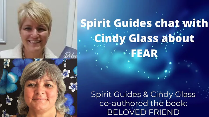 Spirit Guides & Cindy Glass chat about Fear