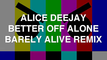 Alice Deejay - Better Off Alone (Barely Alive Remix)