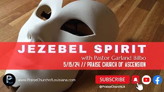 The Jezebel Spirit with Pastor Garland Bilbo 5/15/24 6:30pm