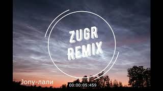 JONY - Лали (Zugr Remix)