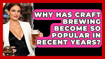 Why Has Craft Brewing Become So Popular in Recent Years? | The Pint Guy
