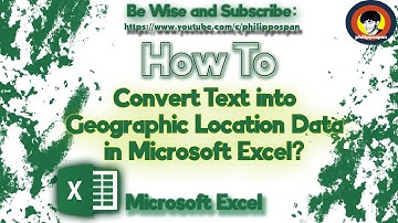 How To Convert Text into Geographic Location Data in Microsoft Excel?