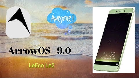 💥💥 OFFICIAL 💥💥 ArrowOS v9.0 (Android Pie) for LeEco Le2 (S2) x52x devices (Snapdragon) 💥💥💥