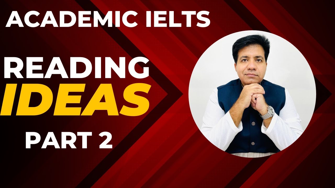 ACADEMIC IELTS - READING IDEAS FOR PART 2 By Asad Yaqub