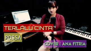 TERLALU CINTA - ROSSA || Cover ANA FITRIA