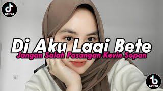 DJ AKU LAGI BETE X JANGAN SALAH PASANGAN KEVIN SOPAN SOUND DIMAS SOPAN DJ VIRAL TIKTOK TERBARU