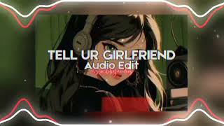 Tell Ur Girlfriend - Lay Bankz  ˗ˏˋ Audio Edit ˎˊ˗