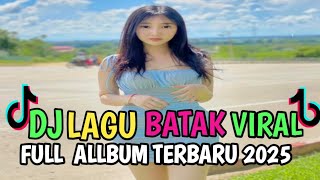 FULL ALBUM DJ BATAK REMIX VIRAL TIK TOK TERBARU 2025