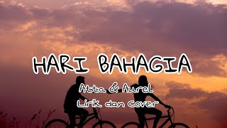 Hari Bahagia -Atta halilintar & Aurel hermansyah | Lirik dan Cover