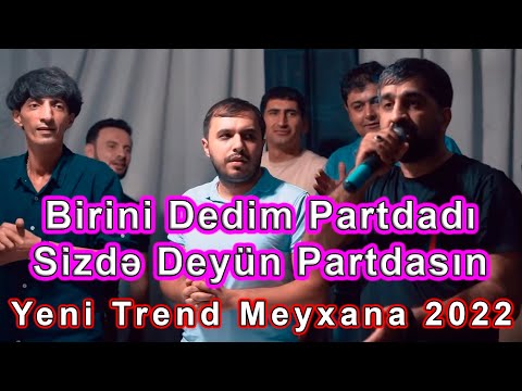 Birini Dedim Partdadi, Sizde Deyin Partdasin 2022 Yeni Trend Meyxana