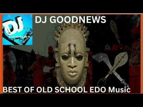 BEST OF OLD SCHOOL EDO MUSIC MIX BY DJ GOODNEWS Edomusic Benin Beninmusic Osaronomayo Fabomo